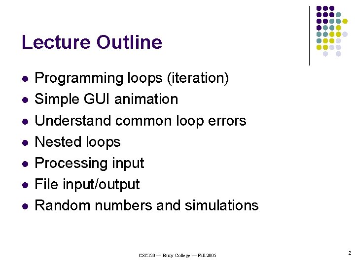Lecture Outline l l l l Programming loops (iteration) Simple GUI animation Understand common Lecture Outline l l l l Programming loops (iteration) Simple GUI animation Understand common