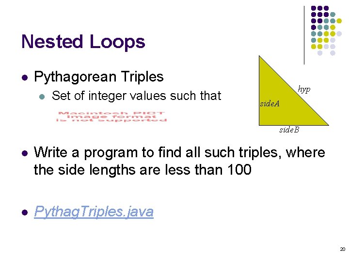 Nested Loops l Pythagorean Triples l Set of integer values such that hyp side. Nested Loops l Pythagorean Triples l Set of integer values such that hyp side.