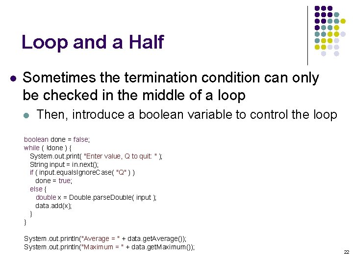 Loop and a Half l Sometimes the termination condition can only be checked in Loop and a Half l Sometimes the termination condition can only be checked in