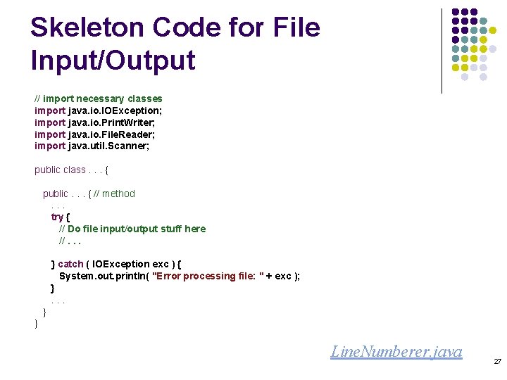 Skeleton Code for File Input/Output // import necessary classes import java. io. IOException; import Skeleton Code for File Input/Output // import necessary classes import java. io. IOException; import
