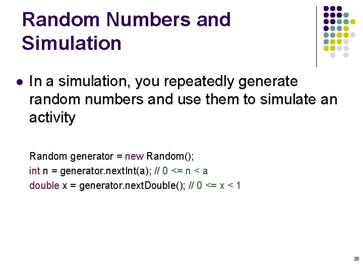 Random Numbers and Simulation l In a simulation, you repeatedly generate random numbers and Random Numbers and Simulation l In a simulation, you repeatedly generate random numbers and