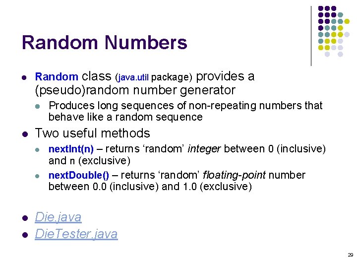 Random Numbers l Random class (java. util package) provides a (pseudo)random number generator l Random Numbers l Random class (java. util package) provides a (pseudo)random number generator l