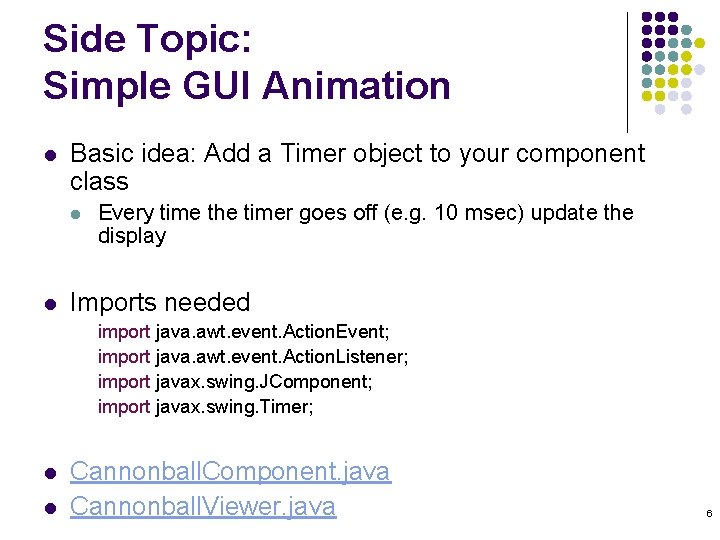 Side Topic: Simple GUI Animation l Basic idea: Add a Timer object to your Side Topic: Simple GUI Animation l Basic idea: Add a Timer object to your