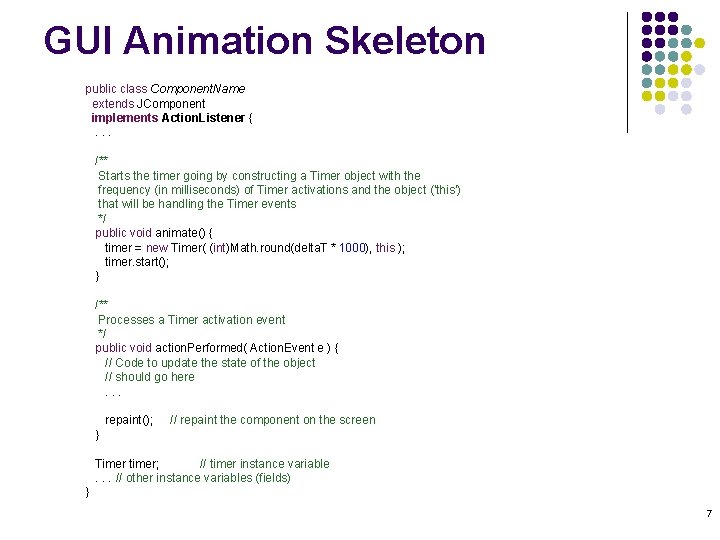 GUI Animation Skeleton public class Component. Name extends JComponent implements Action. Listener { . GUI Animation Skeleton public class Component. Name extends JComponent implements Action. Listener { .