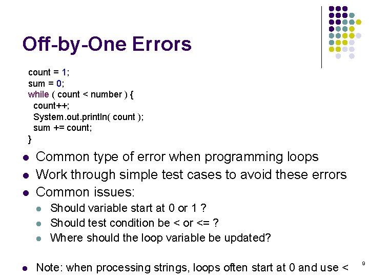 Off-by-One Errors count = 1; sum = 0; while ( count < number ) Off-by-One Errors count = 1; sum = 0; while ( count < number )