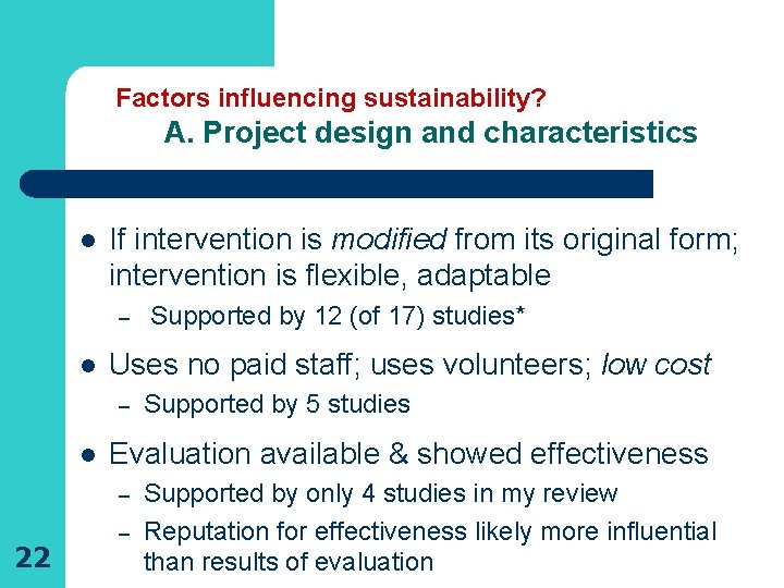 Factors influencing sustainability? A. Project design and characteristics l If intervention is modified from