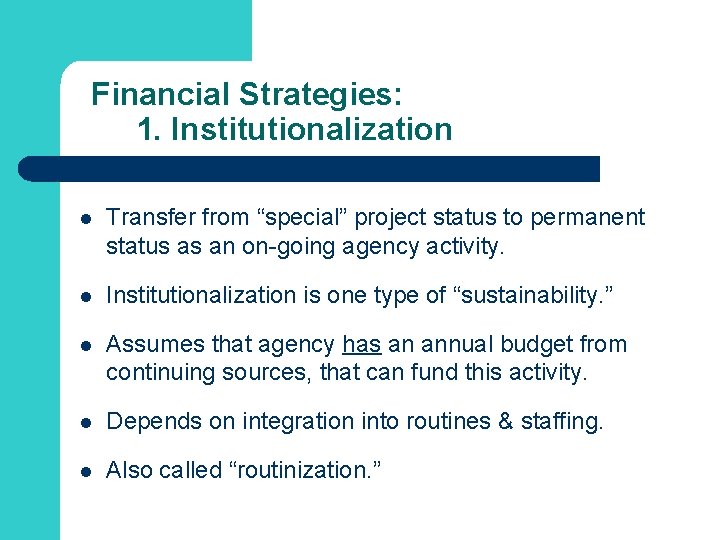 Financial Strategies: 1. Institutionalization l Transfer from “special” project status to permanent status as