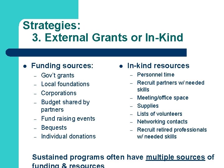 Strategies: 3. External Grants or In-Kind l Funding sources: – – – – Gov’t