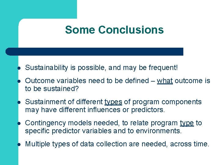 Some Conclusions l Sustainability is possible, and may be frequent! l Outcome variables need