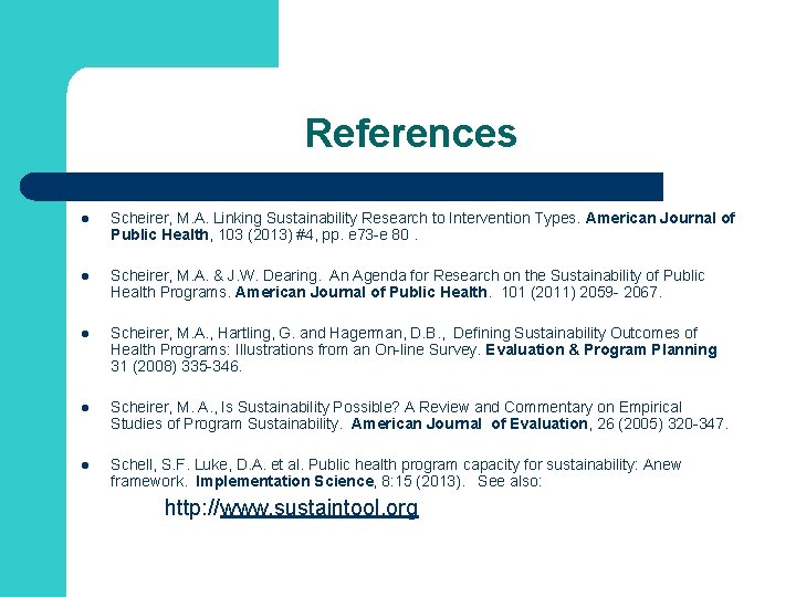 References l Scheirer, M. A. Linking Sustainability Research to Intervention Types. American Journal of