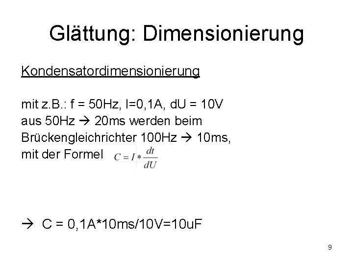 Glättung: Dimensionierung Kondensatordimensionierung mit z. B. : f = 50 Hz, I=0, 1 A,