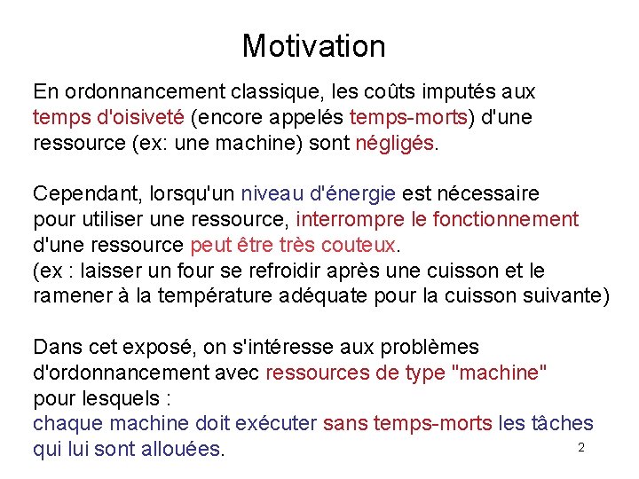 Motivation En ordonnancement classique, les coûts imputés aux temps d'oisiveté (encore appelés temps-morts) d'une