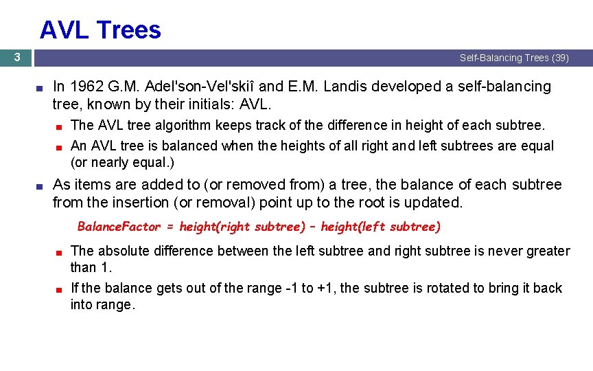 AVL Trees 3 Self-Balancing Trees (39) ■ In 1962 G. M. Adel'son-Vel'skiî and E. AVL Trees 3 Self-Balancing Trees (39) ■ In 1962 G. M. Adel'son-Vel'skiî and E.