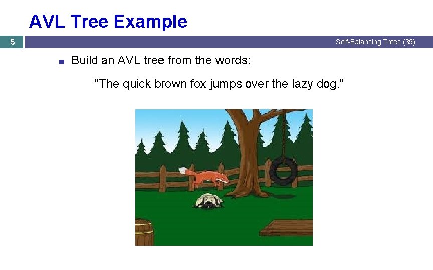 AVL Tree Example 5 Self-Balancing Trees (39) ■ Build an AVL tree from the AVL Tree Example 5 Self-Balancing Trees (39) ■ Build an AVL tree from the