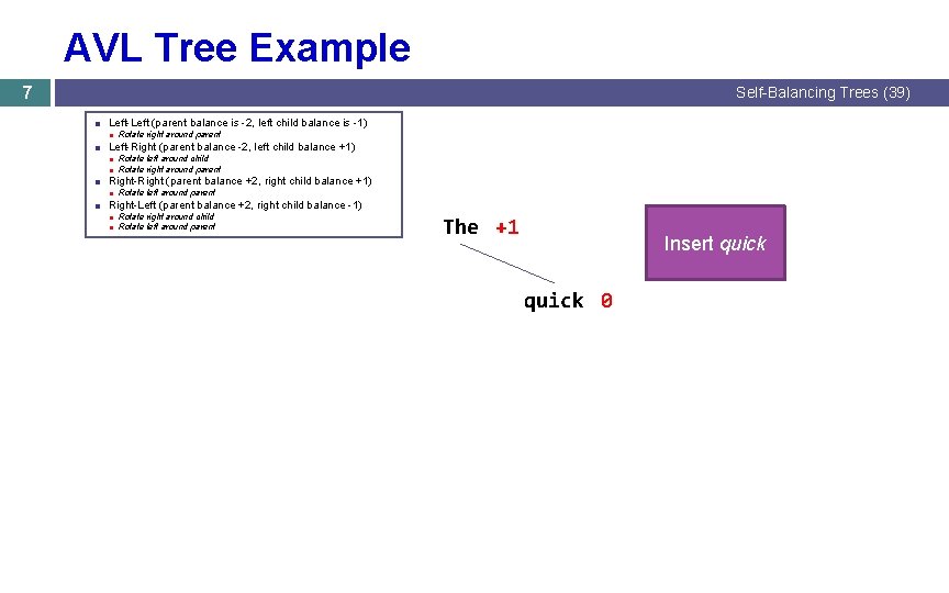 AVL Tree Example 7 Self-Balancing Trees (39) ■ Left-Left (parent balance is -2, left AVL Tree Example 7 Self-Balancing Trees (39) ■ Left-Left (parent balance is -2, left