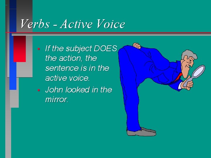Verbs - Active Voice § § If the subject DOES the action, the sentence