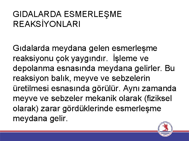 GIDALARDA ESMERLEŞME REAKSİYONLARI Gıdalarda meydana gelen esmerleşme reaksiyonu çok yaygındır. İşleme ve depolanma esnasında