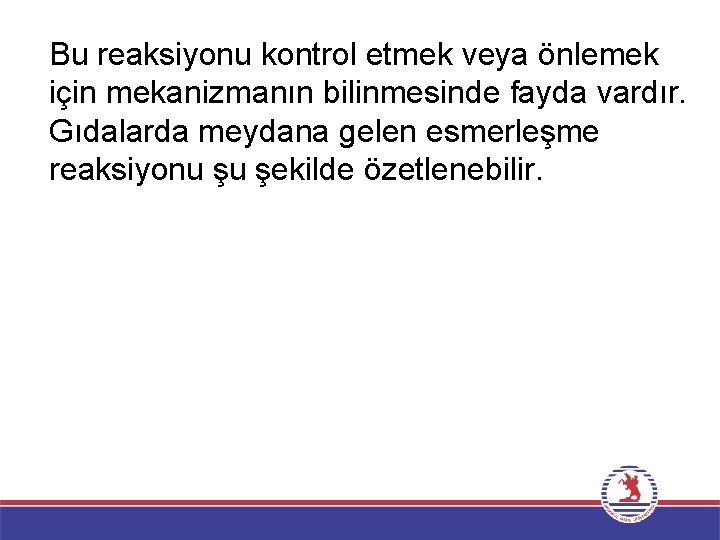 Bu reaksiyonu kontrol etmek veya önlemek için mekanizmanın bilinmesinde fayda vardır. Gıdalarda meydana gelen