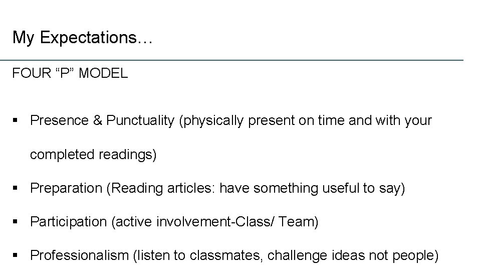 My Expectations… FOUR “P” MODEL § Presence & Punctuality (physically present on time and