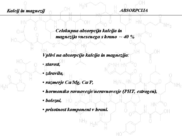 ABSORPCIJA Kalcij in magnezij Celokupna absorpcija kalcija in magnezija vnesenega s hrano ~ 40