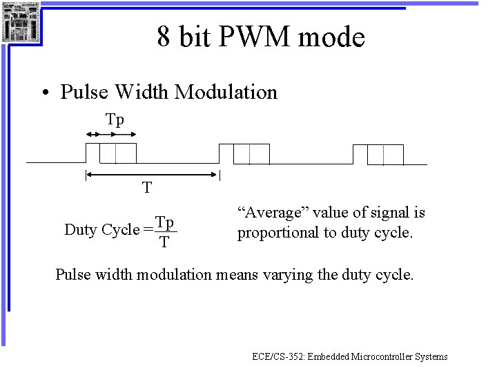 8 bit PWM mode • Pulse Width Modulation Tp T Duty Cycle = Tp