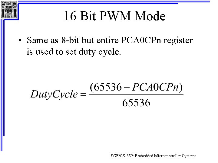 16 Bit PWM Mode • Same as 8 -bit but entire PCA 0 CPn