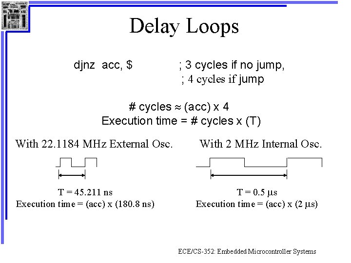 Delay Loops djnz acc, $ ; 3 cycles if no jump, ; 4 cycles