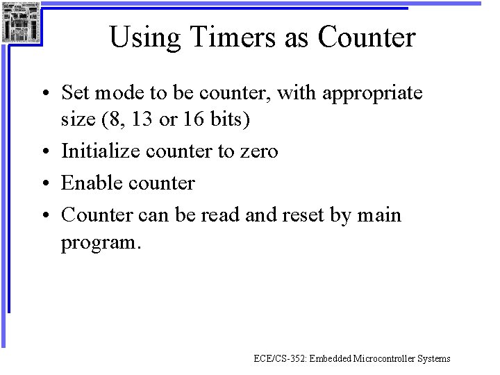 Using Timers as Counter • Set mode to be counter, with appropriate size (8,