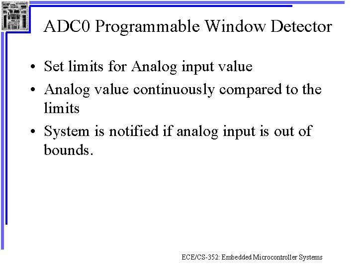 ADC 0 Programmable Window Detector • Set limits for Analog input value • Analog