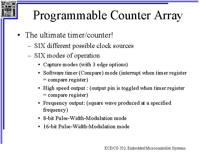 Programmable Counter Array • The ultimate timer/counter! – SIX different possible clock sources –