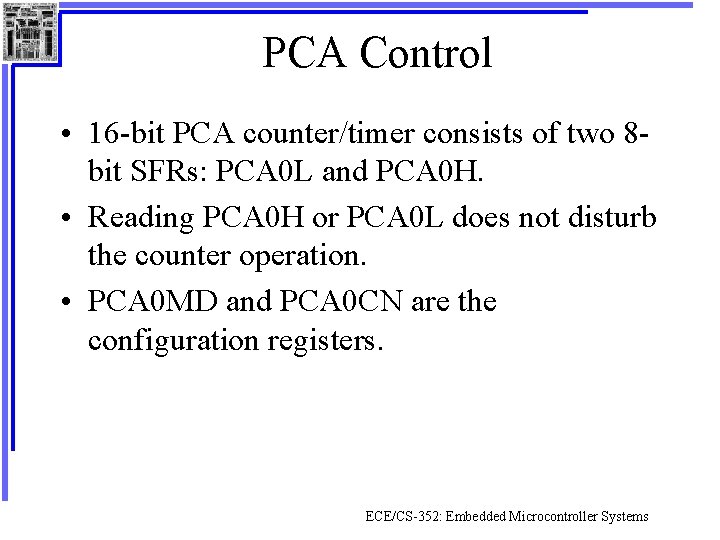 PCA Control • 16 -bit PCA counter/timer consists of two 8 bit SFRs: PCA