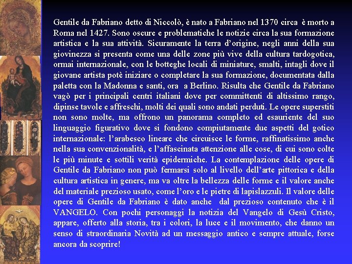 Gentile da Fabriano detto di Niccolò, è nato a Fabriano nel 1370 circa è
