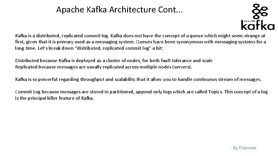Apache Kafka Architecture Cont. . . Kafka is a distributed, replicated commit log. Kafka