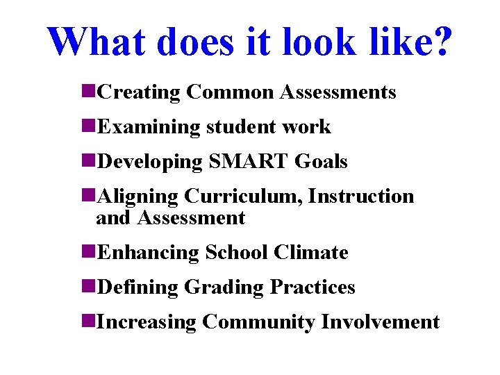 What does it look like? n. Creating Common Assessments n. Examining student work n.