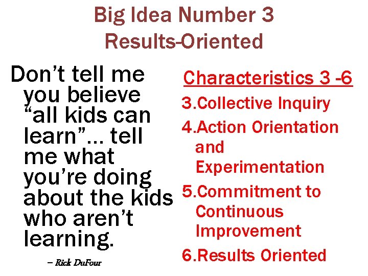 Big Idea Number 3 Results-Oriented Don’t tell me Characteristics 3 -6 you believe 3.