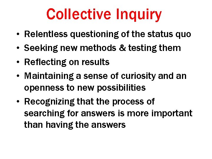 Collective Inquiry • • Relentless questioning of the status quo Seeking new methods &