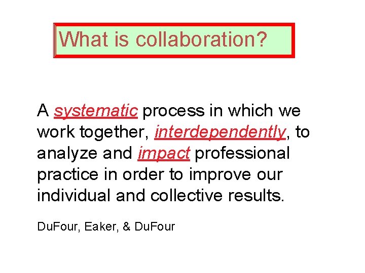 What is collaboration? A systematic process in which we work together, interdependently, to analyze