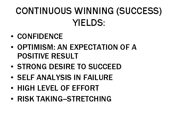 CONTINUOUS WINNING (SUCCESS) YIELDS: • CONFIDENCE • OPTIMISM: AN EXPECTATION OF A POSITIVE RESULT