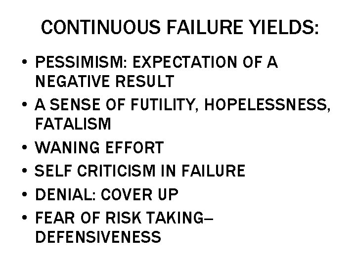 CONTINUOUS FAILURE YIELDS: • PESSIMISM: EXPECTATION OF A NEGATIVE RESULT • A SENSE OF