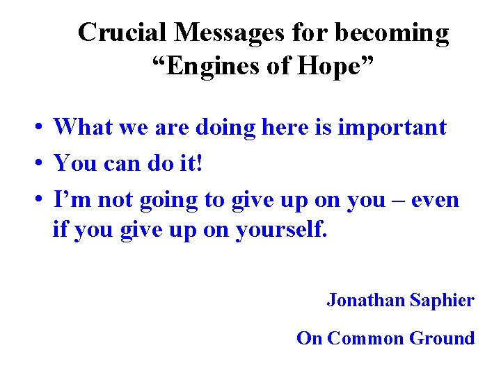 Crucial Messages for becoming “Engines of Hope” • What we are doing here is