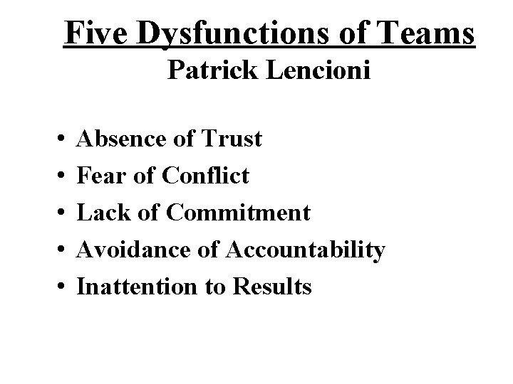 Five Dysfunctions of Teams Patrick Lencioni • • • Absence of Trust Fear of