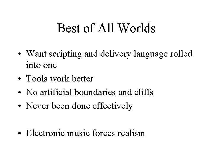 Best of All Worlds • Want scripting and delivery language rolled into one •