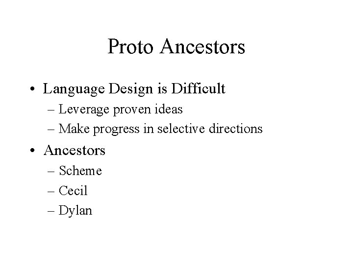 Proto Ancestors • Language Design is Difficult – Leverage proven ideas – Make progress