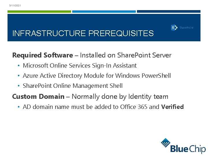 3/11/2021 INFRASTRUCTURE PREREQUISITES Required Software – Installed on Share. Point Server • Microsoft Online