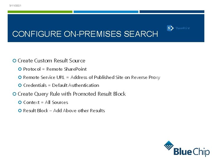 3/11/2021 CONFIGURE ON-PREMISES SEARCH Create Custom Result Source Protocol = Remote Share. Point Remote