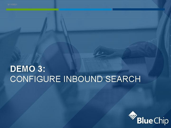3/11/2021 DEMO 3: CONFIGURE INBOUND SEARCH 