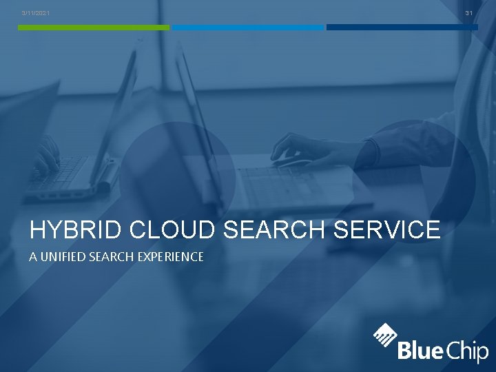 3/11/2021 HYBRID CLOUD SEARCH SERVICE A UNIFIED SEARCH EXPERIENCE 31 