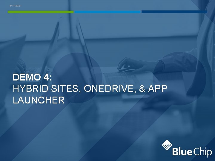 3/11/2021 DEMO 4: HYBRID SITES, ONEDRIVE, & APP LAUNCHER 