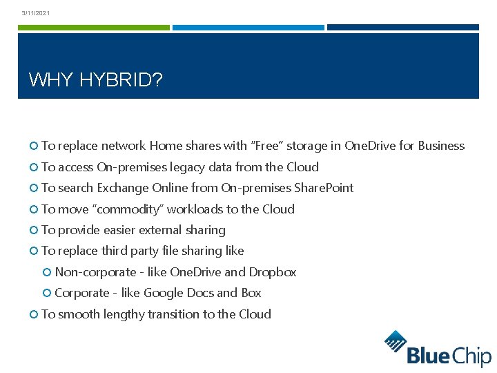 3/11/2021 WHY HYBRID? To replace network Home shares with “Free” storage in One. Drive