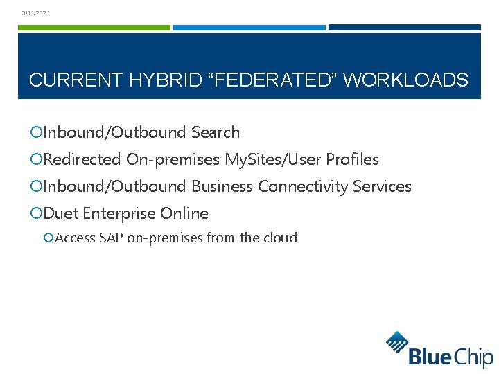 3/11/2021 CURRENT HYBRID “FEDERATED” WORKLOADS Inbound/Outbound Search Redirected On-premises My. Sites/User Profiles Inbound/Outbound Business